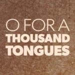O For A Thousand Tongues