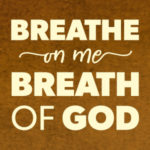 Breathe On Me Breath Of God