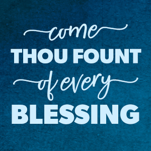 Come Thou Fount