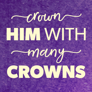 Crown Him With Many Crowns