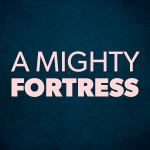 A Mighty Fortress