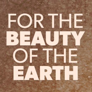 For The Beauty Of The Earth