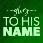 Glory To His Name