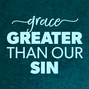 Grace Greater Than Our Sin