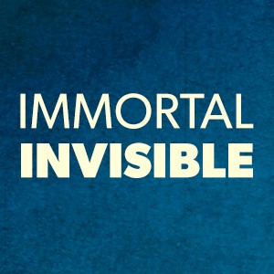 Immortal Invisible