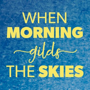 When Morning Gilds The Skies