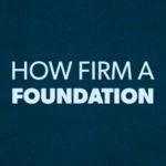 How Firm A Foundation