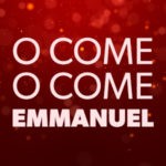 O Come O Come Emmanuel