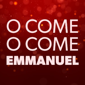 O Come O Come Emmanuel