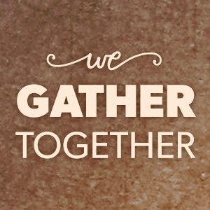 We Gather Together