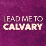 Lead Me To Calvary