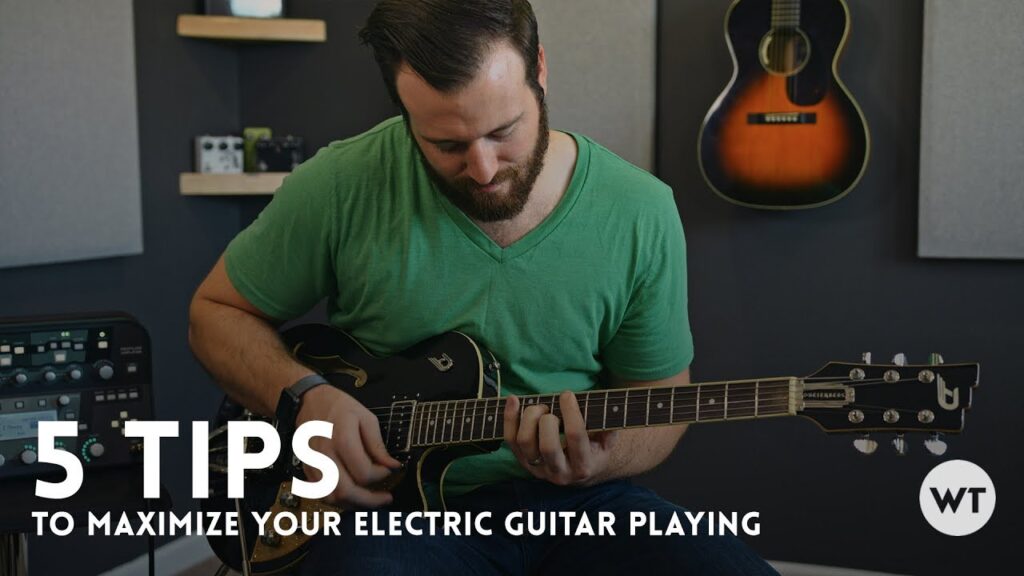 5 tips to maximize your electric guitar playing